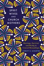 Spirit Wives and Church Mothers: Marriage, Survival, and Healing in Central Mozambique