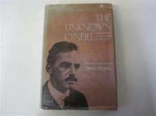 The Unknown O`Neill: Unpublished or Unfamiliar Writings of Eugene O`Neill