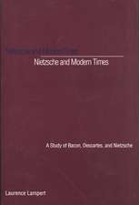 Nietzsche and Modern Times: A Study of Bacon, Descartes, and Nietzsche