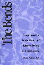 The Bends: Compressed Air in the History of Science, Diving, and Engineering