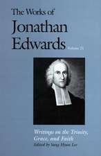 The Works of Jonathan Edwards, Vol. 21: Volume 21: Writings on the Trinity, Grace, and Fait