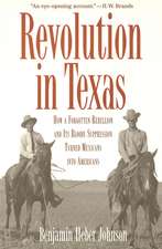 Revolution in Texas: How a Forgotten Rebellion and Its Bloody Suppression Turned Mexicans into Americans