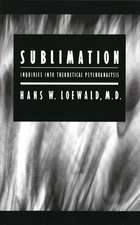 Sublimation: Inquiries into Theoretical Psychoanalysis