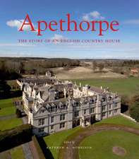 Apethorpe: The Story of an English Country House