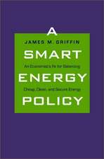 A Smart Energy Policy: An Economist's Rx for Balancing Cheap, Clean, and Secure Energy