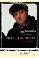 Joseph Brodsky: A Literary Life