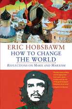 How to Change the World: Reflections on Marx and Marxism