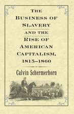 The Business of Slavery and the Rise of American Capitalism, 1815–1860