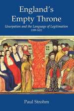 England's Empty Throne: Usurpation and the Language of Legitimation, 1399-1422