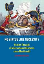 No Virtue Like Necessity: Realist Thought in International Relations since Machiavelli