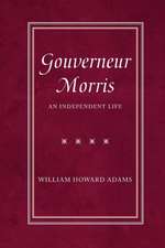 Gouverneur Morris: An Independent Life