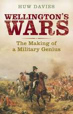 Wellington's Wars: The Making of a Military Genius