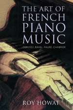 The Art of French Piano Music: Debussy, Ravel, Fauré, Chabrier