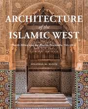 Architecture of the Islamic West: North Africa and the Iberian Peninsula, 700–1800