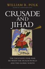 Crusade and Jihad: The Thousand-Year War Between the Muslim World and the Global North