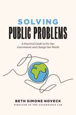 Solving Public Problems: A Practical Guide to Fix Our Government and Change Our World