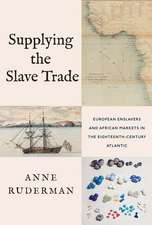 Supplying the Slave Trade: European Enslavers and African Markets in the Eighteenth-Century Atlantic