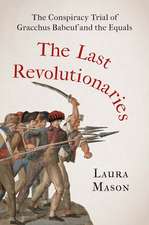 The Last Revolutionaries: The Conspiracy Trial of Gracchus Babeuf and the Equals