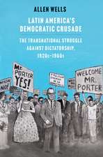 Latin America's Democratic Crusade: The Transnational Struggle against Dictatorship, 1920s-1960s