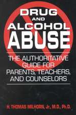 Drug and Alcohol Abuse: The Authoritative Guide for Parents, Teachers, and Counselors