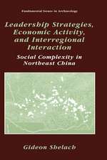 Leadership Strategies, Economic Activity, and Interregional Interaction: Social Complexity in Northeast China