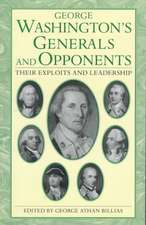 George Washington's Generals And Opponents: Their Exploits and Leadership