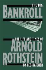 The Big Bankroll: The Life And Times Of Arnold Rothstein