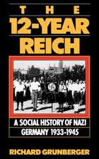 The 12-year Reich: A Social History Of Nazi Germany 1933-1945