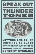 Speak Out In Thunder Tones: Letters And Other Writings By Black Northerners, 1787-1865