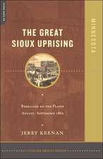 The Great Sioux Uprising: Rebellion On The Plains August- September 1862