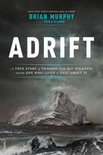 Adrift: A True Story of Tragedy on the Icy Atlantic and the One Who Lived to Tell about It