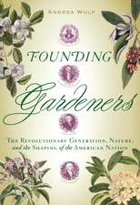 Founding Gardeners: The Revolutionary Generation, Nature, and the Shaping of the American Nation