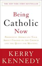 Being Catholic Now: Prominent Americans Talk about Change in the Church and the Quest for Meaning