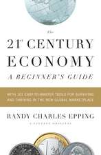 The 21st-Century Economy: With 101 Easy-To-Master Tools for Surviving and Thriving in the New Global Marketplace