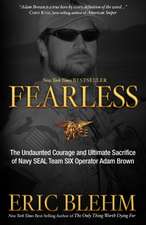 Fearless: The Undaunted Courage and Ultimate Sacrifice of Navy SEAL Team SIX Operator Adam Brown