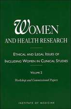 Women and Health Research: Ethical and Legal Issues of Including Women in Clinical Studies, Volume 2, Workshop and Commissioned Papers