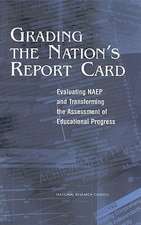 Grading the Nation's Report Card: Evaluating Naep and Transforming the Assessment of Educational Progress