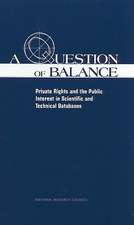 A Question of Balance: Private Rights and the Public Interest in Scientific and Technical Datebases