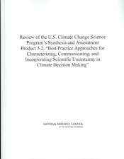 Review of the U.S. Climate Change Science Program's Synthesis and Assessment Product 5.2, Best Practice Approaches for Characterizing, Communicating, and Incorporating Scientific Uncertainty in Climate Decision Making