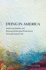 Dying in America: Improving Quality and Honoring Individual Preferences Near the End of Life