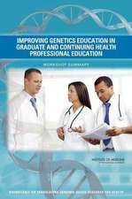 Improving Genetics Education in Graduate and Continuing Health Professional Education: Workshop Summary