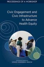 Civic Engagement and Civic Infrastructure to Advance Health Equity: Proceedings of a Workshop