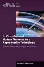 In Vitro?derived Human Gametes: Scientific, Ethical, and Regulatory Implications: Proceedings of a Workshop