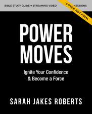 Power Moves Bible Study Guide plus Streaming Video: Ignite Your Confidence and Become a Force