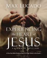 Experiencing the Heart of Jesus for 52 Weeks Expanded Edition: A Year-Long Bible Study