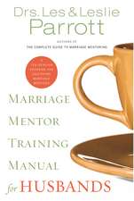 Marriage Mentor Training Manual for Husbands: A Ten-Session Program for Equipping Marriage Mentors