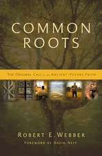 Common Roots: The Original Call to an Ancient-Future Faith