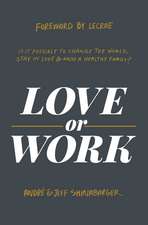 Love or Work: Is It Possible to Change the World, Stay in Love, and Raise a Healthy Family?