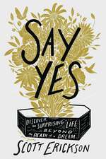 Say Yes: Discover the Surprising Life beyond the Death of a Dream