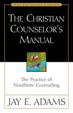 The Christian Counselor's Manual: The Practice of Nouthetic Counseling